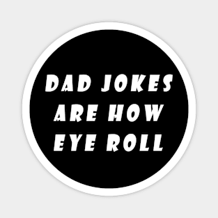 Dad Jokes Are How Eye Roll Magnet